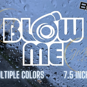 May include: White vinyl decal with the words "Blow Me" and a stylized turbocharger graphic. The decal is 7.5 inches in size and available in multiple colors.