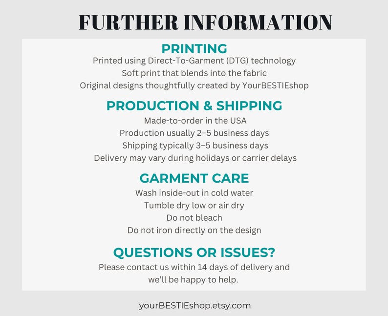 May include: An informational graphic with a light gray background and dark text. The header reads FURTHER INFORMATION. Sections include PRINTING, PRODUCTION & SHIPPING, GARMENT CARE, and QUESTIONS OR ISSUES? with instructions for yourBESTIEshop.etsy.com.