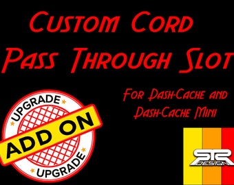 Custom Cord Pass Through Slot Order Add-On - Add to Any Dash-Cache Order