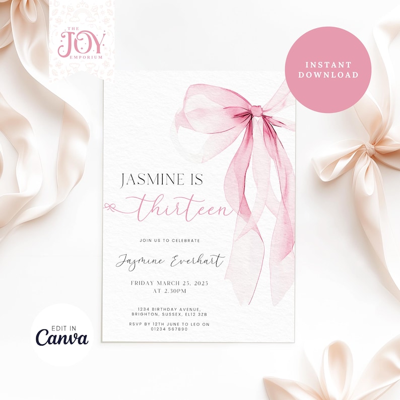 May include: Pink watercolor bow with a white background. The text "Jasmine is thirteen" is written in black script font. The text "Join us to celebrate Jasmine Everhart" is written in black script font. The text "Friday March 25, 2025 at 2:30 PM" is written in black font. The text "1234 Birthday Avenue, Brighton, Sussex, EL12 328" is written in black font. The text "RSVP by 12th June to Leo on 01234 567890" is written in black font. The text "Edit in Canva" is written in black font. The text "Instant Download" is written in black font.