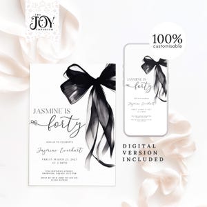 May include: A black and white printable invitation with a large black bow and the text "Jasmine is forty" and "Join us to celebrate Jasmine Everhart". The invitation includes the date, time, and location of the event. The text "Digital Version Included" is also included on the invitation.