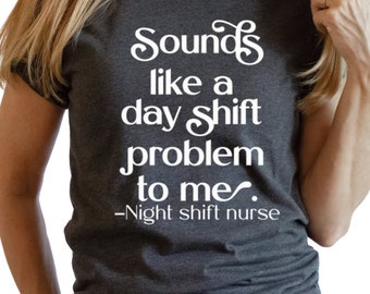 Funny Night Shift Nurse T-Shirt: "Day Shift Problem" Humor