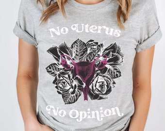 No Uterus No Opinion Unisex Tee, Pro-Choice T-shirt, Pro Choice Shirt, Uterus Shirt, Right to Choose Shirt, Roe Vs Wade Tshirt, Feminist tee