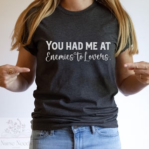 You Had Me At Enemies To Lovers T-shirt, Enemies to Lovers Romance Book Trope Tee, Romance Novel Lover Shirt
