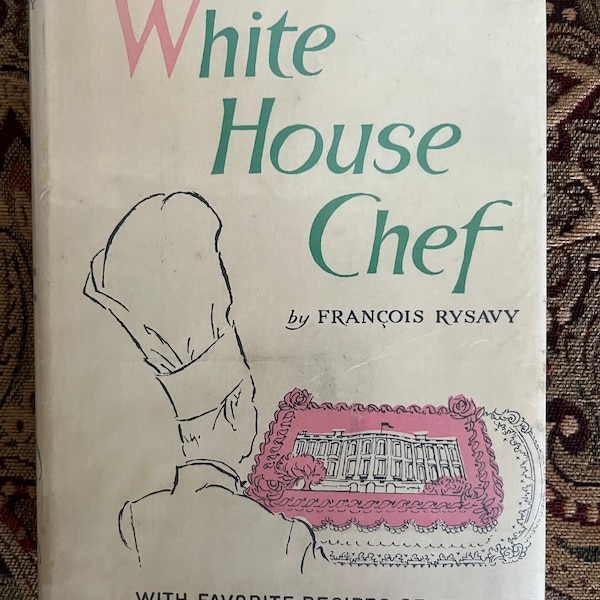 White House Chef 1957 by Francois Rysavy with favorite recipes of the president and Mrs. Eisenhower