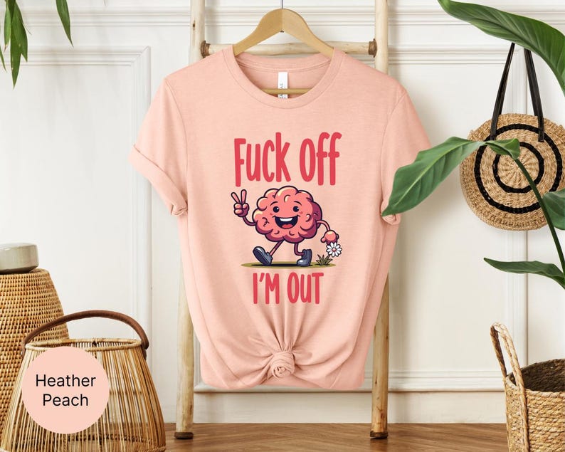 I'm Out Shirt Funny Sarcastic Shirt Women Mental Health Matter Shirt