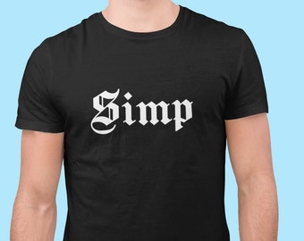 Simp Shirt/ Simp Unisex shirt / sarcastic tshirt / Gift for Her / Gift for him / Gothic font shirt