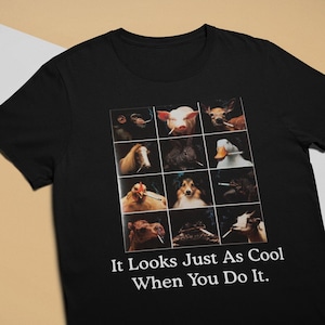 Het ziet er net zo cool uit als je het doet - Unisex T-shirt, meerdere kleuren. Grappig Meme-shirt. Ironisch en sarcastisch geschenk.