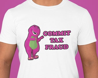 Commit Tax Fraud Shirt, Funny Unisex and Ladies Shirt, Plusieurs couleurs, Meme T-shirt, Graphic tees, Sarcastic shirt.