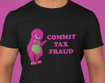 Commit Tax Fraud Shirt, Funny Unisex and Ladies Shirt, Multiple colors and sizes,  Funny Meme T-shirt, Graphic tees, Sarcastic shirt.