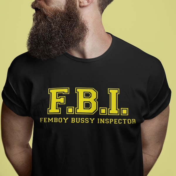 FBI - Femboy Bussy Inspector Shirt, Unisex and Ladies Shirt, Multiple colors and sizes,  Funny Meme T-shirt.