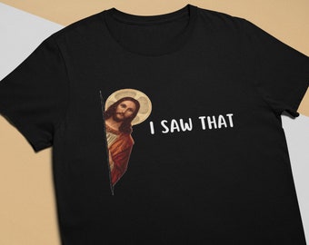 I Saw That - Jesus Unisex T-Shirt, Multiple color choice