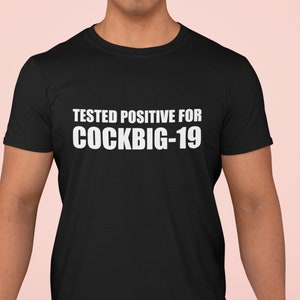 Tested Positive for COCKBIG-19 - Funny, Ironic Unisex T-Shirt, GIft Idea.