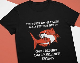 The Worst Day Of Fishing Beats The Best Day Of Court Ordered Anger  Management - Unisex T-Shirt, Fishing Gift, Meme, Funny Shirt