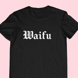 Waifu shirt / Waifu Gift / Unisex T-shirt / Anime shirt