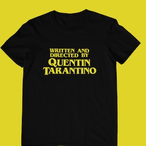 Written And Directed by Quentin Tarantino Unisex and Ladies T-Shirt, Meme Shirt, Movies and Film Shirt
