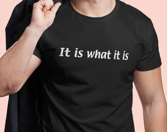 It is what it is / funny quote shirt / humorous saying tshirt / gift shirt / It is what it is meme