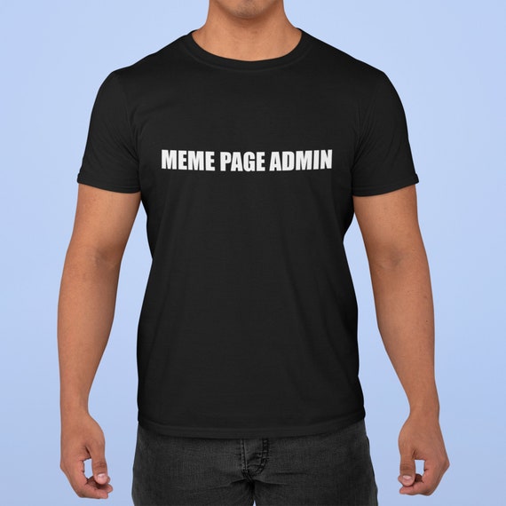 MEME PAGE ADMIN Funny Ironic Unisex T-shirt Gift Idea. - Etsy MEME PAGE ADMIN Funny Ironic Unisex T-shirt Gift Idea. - Etsy