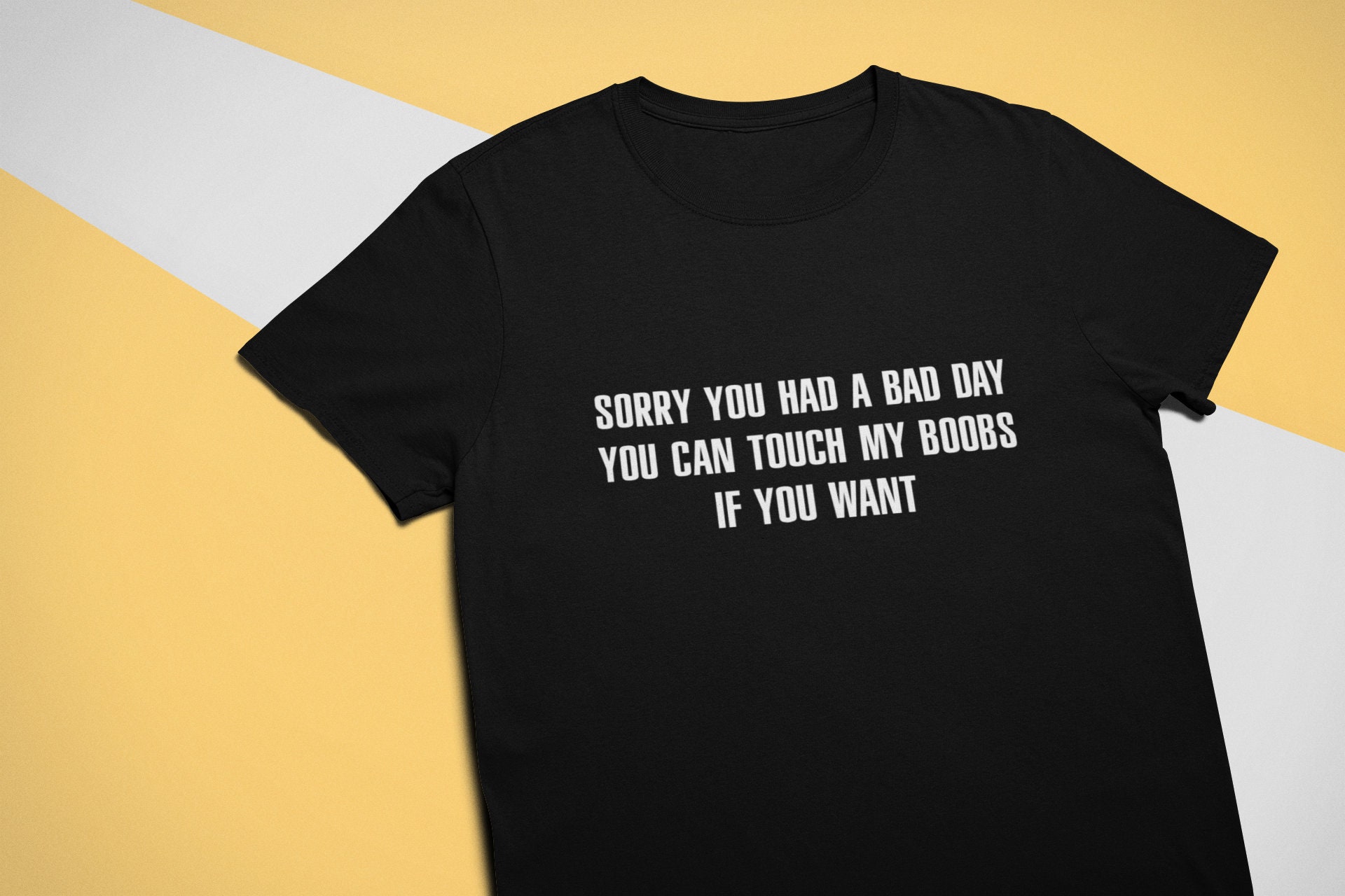 Sorry You Had A Bad Day. You Can Touch My Boobs If You Want. Ironic Sand  Sarcastic Shirt Gift, Meme Fury Humor, Unisex and Ladies T-shirt. 