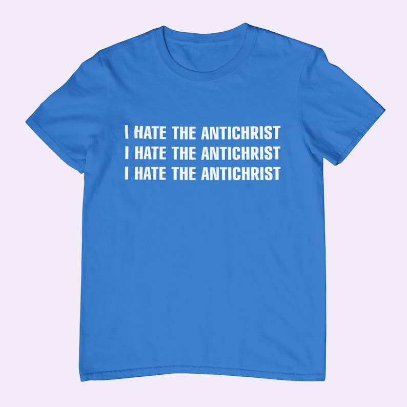i hate the antichrist t shirt