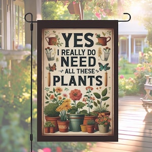 はい、本当にこれらの植物は全部必要です ガーデンフラッグ、面白い植物愛好家の屋外装飾、庭師のための庭のフラッグ、温室またはパティオのアクセント