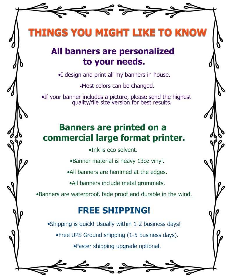 This is a detailed list of facts about the personalized banners I design and print, the commercial grade materials and quality and the free shipping I provide.