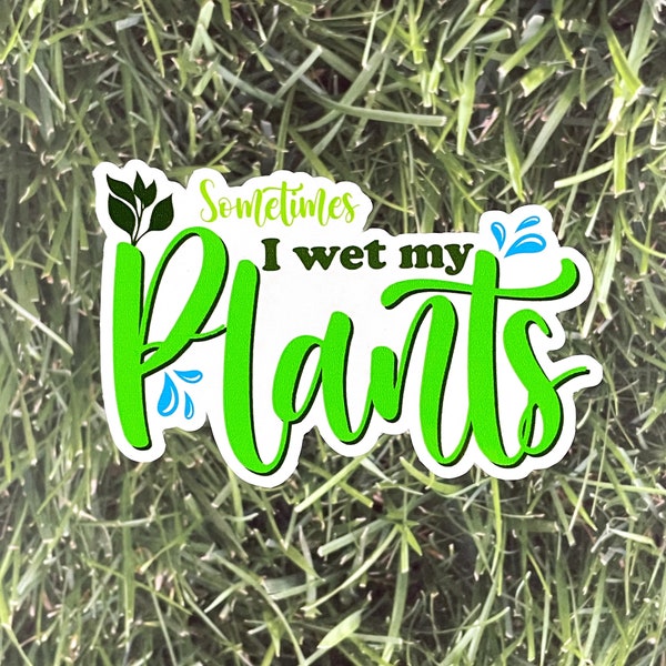 Plant Sticker for Laptop, Sometimes I Wet My Plants Decal for Water Bottle, Gift for Plant Lover, Houseplant Lovers Bumper Sticker