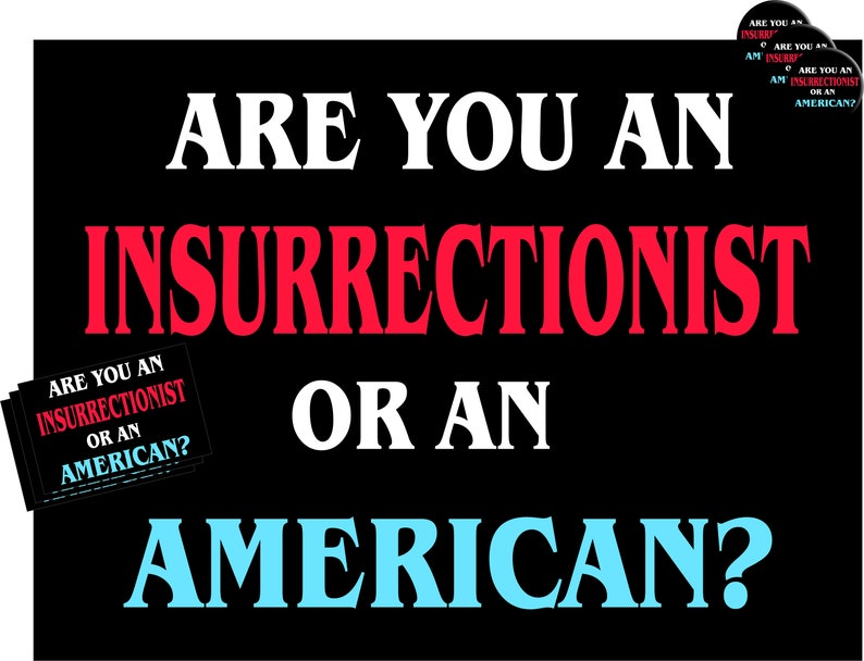 May include: A black and white image with the text "Are you an insurrectionist or an American?" in large, bold letters. The text is in red, white, and blue.