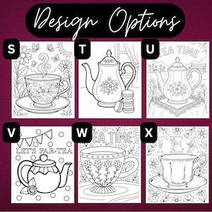 May include: A collection of six black and white line art coloring pages labeled S through X under the heading Design Options. The illustrations feature teapots, teacups, flowers, and text including Tea Time and Let's Par-Tea in various styles.