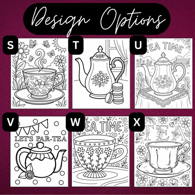 May include: A collection of six black and white line art coloring pages labeled S through X under the heading Design Options. The illustrations feature teapots, teacups, flowers, and text including Tea Time and Let's Par-Tea in various styles.