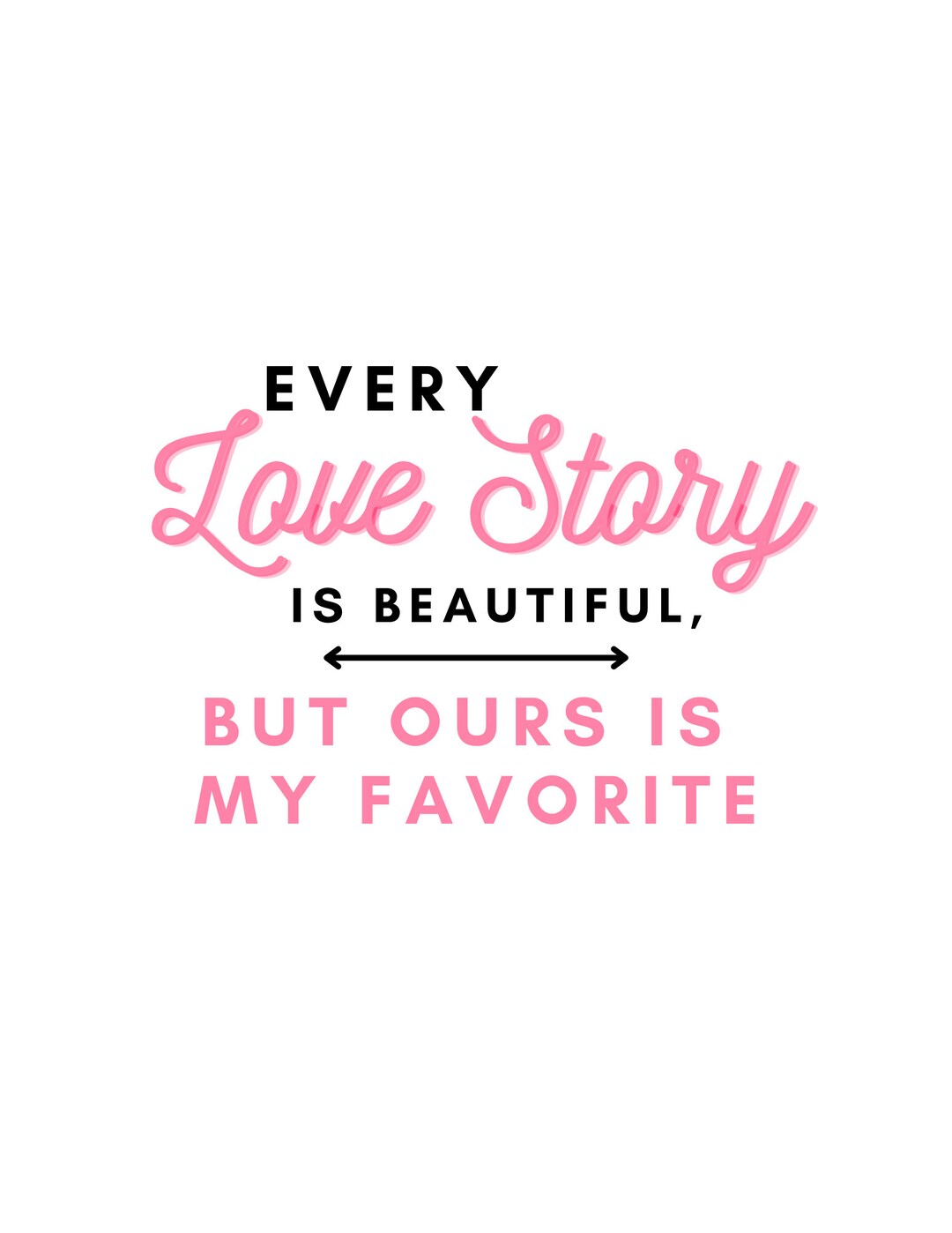 Every Love Story is Beautiful but Ours is My Favorite - Etsy