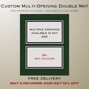 May include: A dark green custom multi-opening double mat for framing pictures and documents. The text reads: Custom Multi-Opening Double Mat, For framing pictures, documents and more!, Multiple openings available in any size, 30+ mat colours.