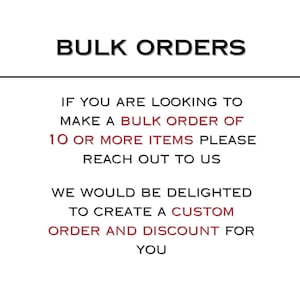 May include: A white graphic sign with black and red text that reads: BULK ORDERS. IF YOU ARE LOOKING TO MAKE A BULK ORDER OF 10 OR MORE ITEMS PLEASE REACH OUT TO US. WE WOULD BE DELIGHTED TO CREATE A CUSTOM ORDER AND DISCOUNT FOR YOU.