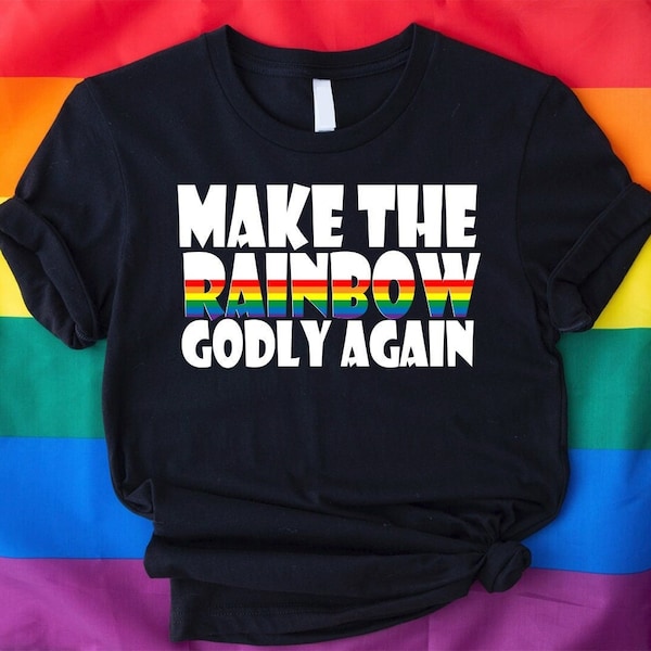 Make the Rainbow Godly Again Tee, LGBT Tee, Pride Shirt, Christian Rainbow Shirt, Lesbian Friend Gift Tees, Christian Women Rainbow T-Shirt