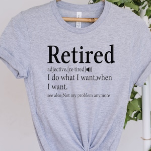 Funny Retirement Definition T-Shirt: I Do What I Want