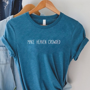 Make Heaven Crowded Shirt,Motivational Shirt,Inspirational Quote,Preacher Shirt,Priest Gift,Church Group Tee,Jesus Lover Gift,Best Gift Her