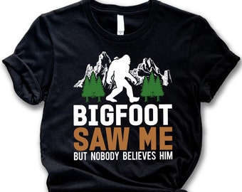 Bigfoot Saw Me But Nobody Believes HimT-shirt,Funny Bigfoot Tee,Sasquatch Tee,Wildlife Tee,Campers Shirt,Believe in Bigfoot Tee,Mountain Tee