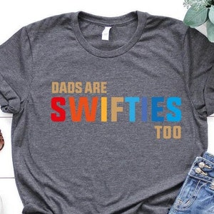 Dads Are Swifties Too Shirt, Fathers Day Gift, Gift for Dad, Taylor Fan Dad Shirt, Fathers Day Shirt, Best Dad Ever Shirt, Eras Tour Dad Tee