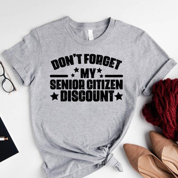 Funny Saying Shirt,Don't Forget My Senior Citizen Discount Shirt,Senior Citizen Shirt,Gift for Retirement,Grandpa Shirt,Grandma T-Shirt