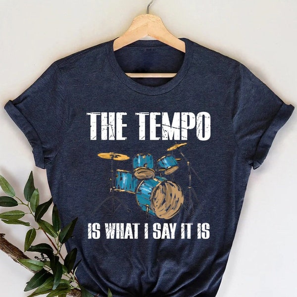 Drummer Shirt, Tempo is What I Say It Is Shirt, Funny Drummer Shirt, Gag Shirt for Musicians, Gift for Drummer Dad, Drummer Rules T-Shirt