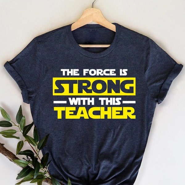 Star Wars Gift for Teacher, The Force is Strong With This Teacher Shirt, One Loved Teacher Shirt