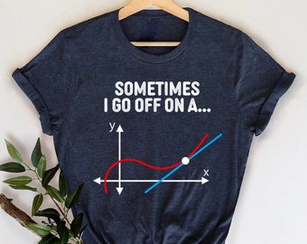 Camisa de matemáticas divertida, a veces me voy en una camisa tangente, camiseta de matemáticas, regalo de maestro de matemáticas, camiseta geek de matemáticas, camisa nerd, camisa geek, camiseta de álgebra