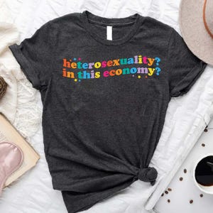 Funny Pride Shirt: Heterosexuality In This Economy LGBTQ T-Shirt