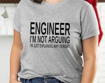 Funny Engineer T-Shirt: I'm Not Arguing, Engineering Student Tee