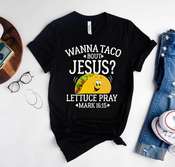 Wanna Taco Bout Jesus Shirt Cinco De Mayo Gift For Men Women Wanna Taco Bout Jesus Shirt Cinco De Mayo Gift For Men Women