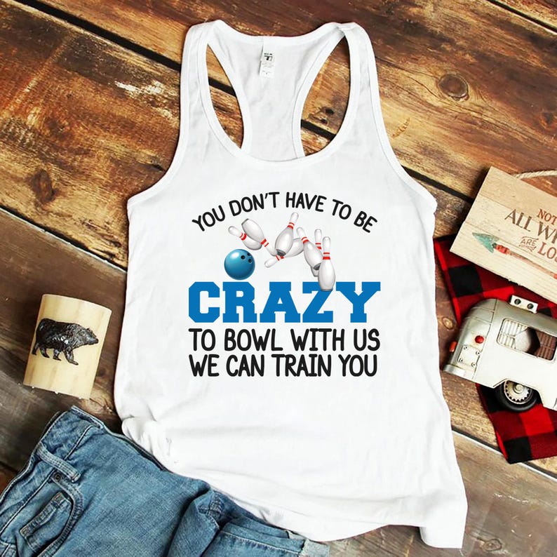 Funny Bowling Shirt,You Don't Have To Be Crazy To Bowl With Us We Can Train You Shirt,Bowling Lover Shirt,Bowling Giftowling Player Shirt, 画像 3
