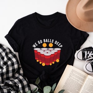 We Go Balls Deep T-Shirt, Beer Pong Gift, Beer Pong Player Shirt, Table Sports Shirt, Beer Pong Game Shirt, Beer Pong Tournament Tee