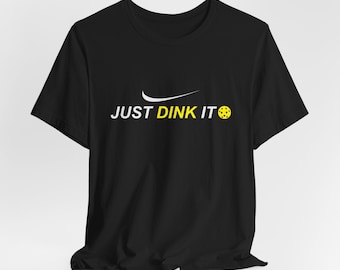 Just Dink It Pickleball T-Shirt: Funny Pickleball Player Tee