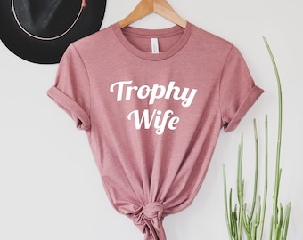 Trophy Wife Shirt, Funny Wedding Gift Tee