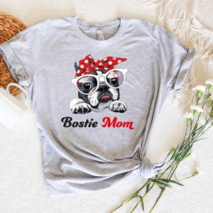 Boston Terrier Mom Shirt,Boston Terrier Mom Gift,Bostie Mom Shirt,Funny Boston Terrier T-Shirt,Dog Lover Gift,Dog Lover Shirt,Dog Mom Shirt